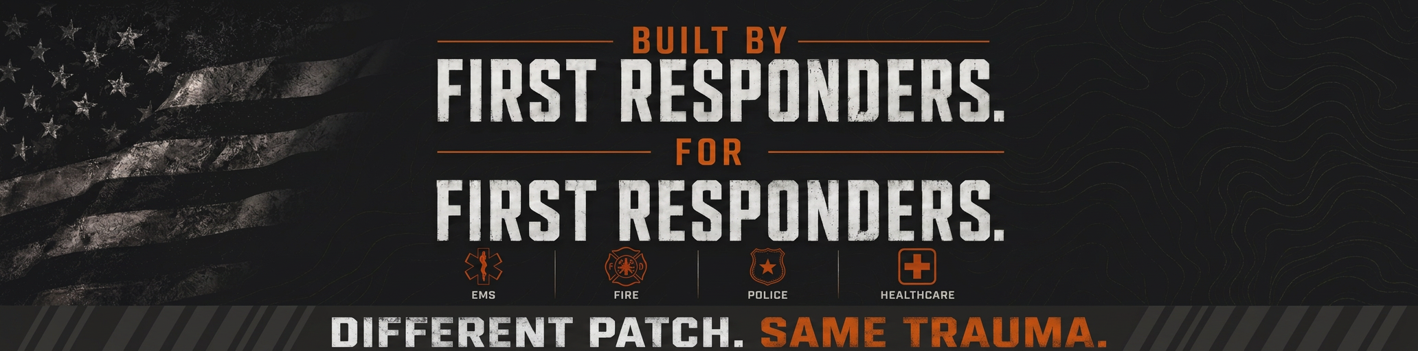 Built By First Responders. For First Responders. EMS, Fire, Police, Healthcare — Different Patch. Same Trauma.